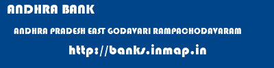ANDHRA BANK  ANDHRA PRADESH EAST GODAVARI RAMPACHODAVARAM   banks information 